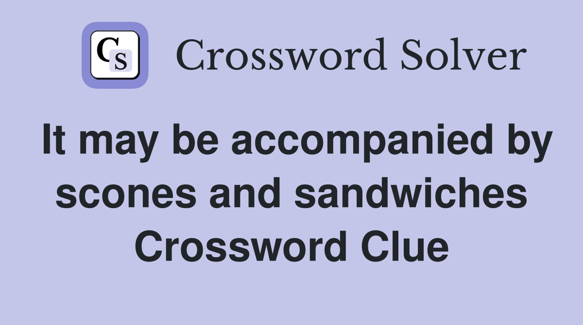 It may be accompanied by scones and sandwiches Crossword Clue