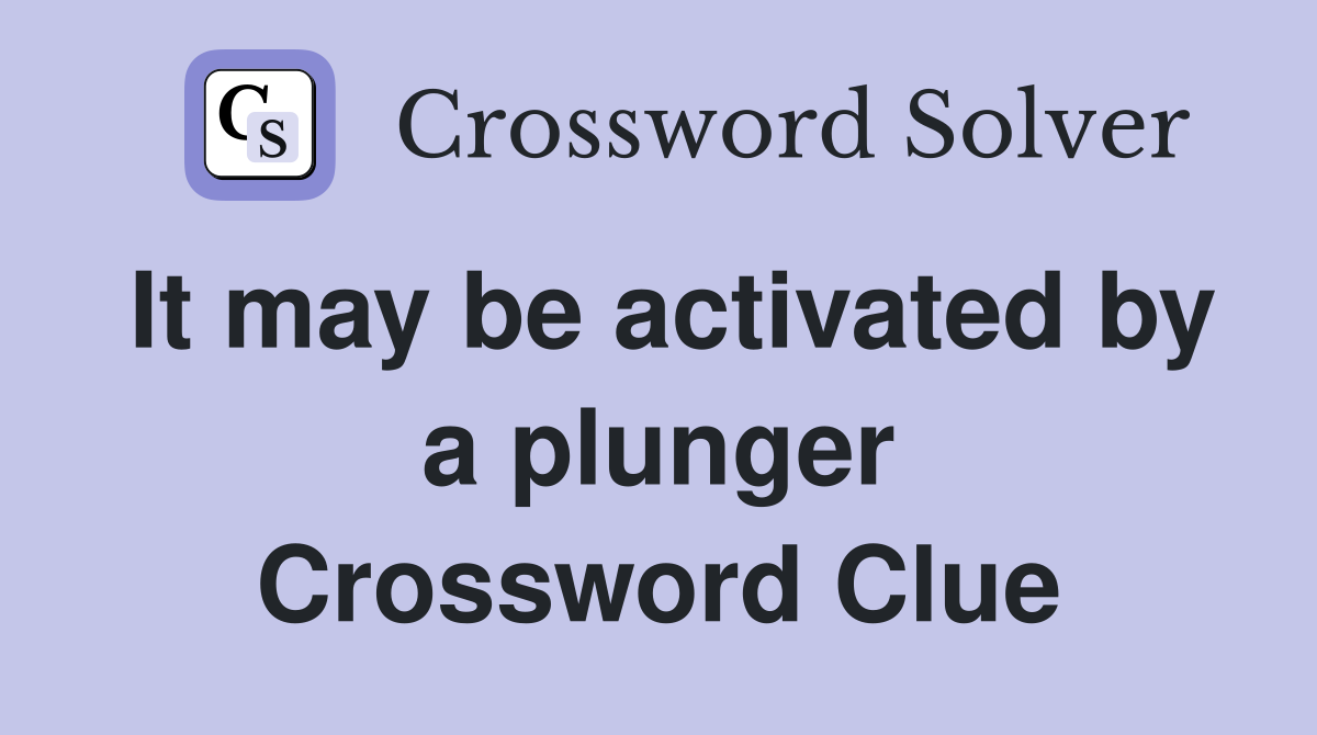 It may be activated by a plunger Crossword Clue