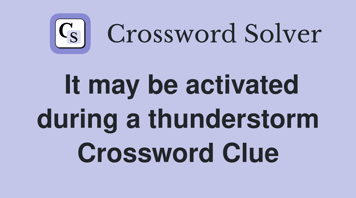 It may be activated during a thunderstorm Crossword Clue
