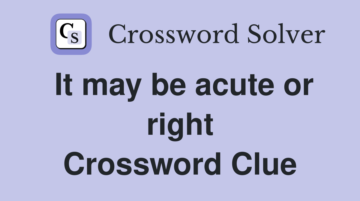 It may be acute or right Crossword Clue