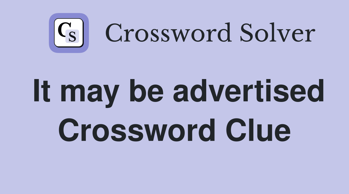It may be advertised Crossword Clue
