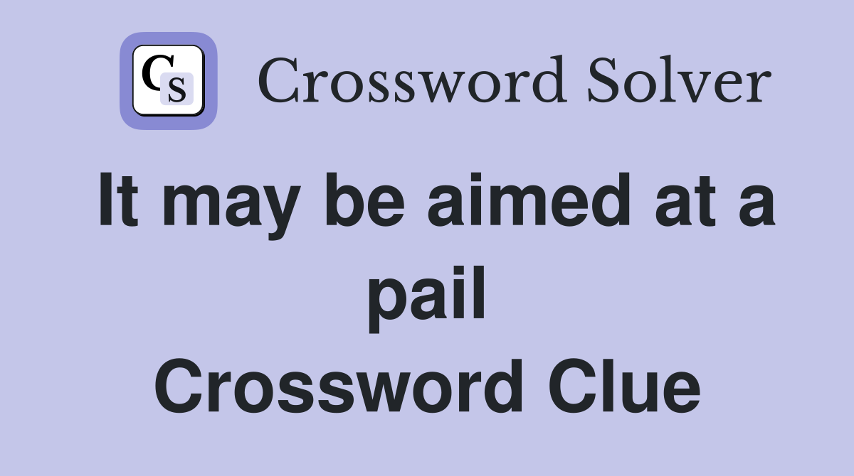 It may be aimed at a pail Crossword Clue