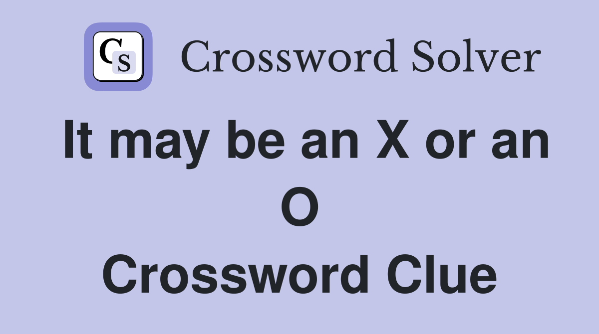 It may be an X or an O Crossword Clue