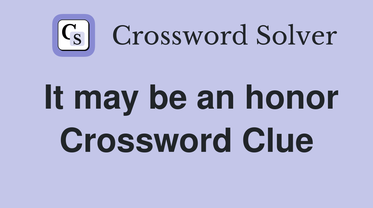 It may be an honor Crossword Clue