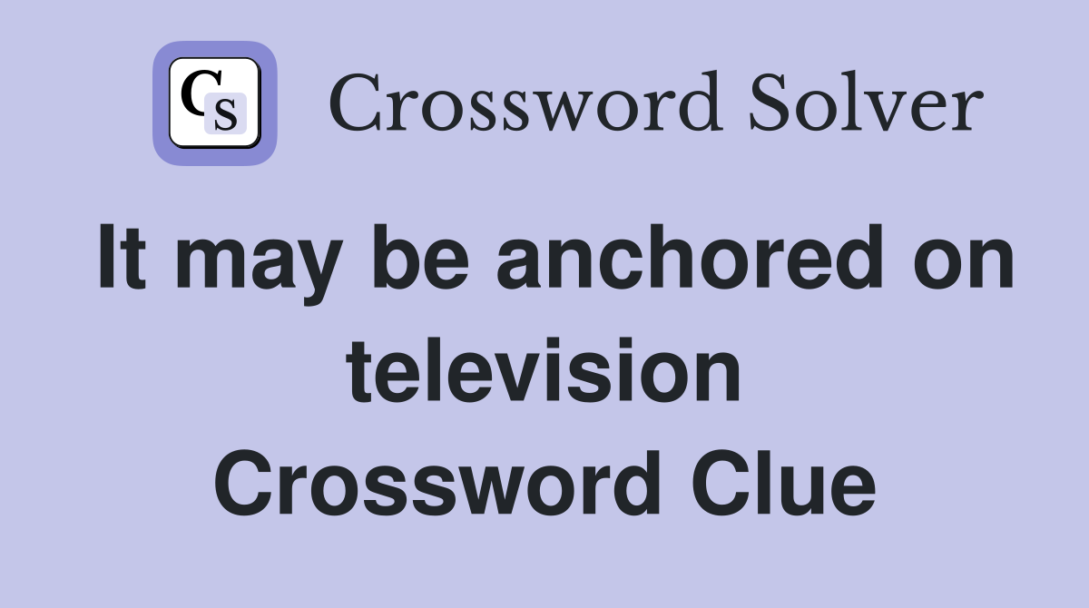It may be anchored on television Crossword Clue