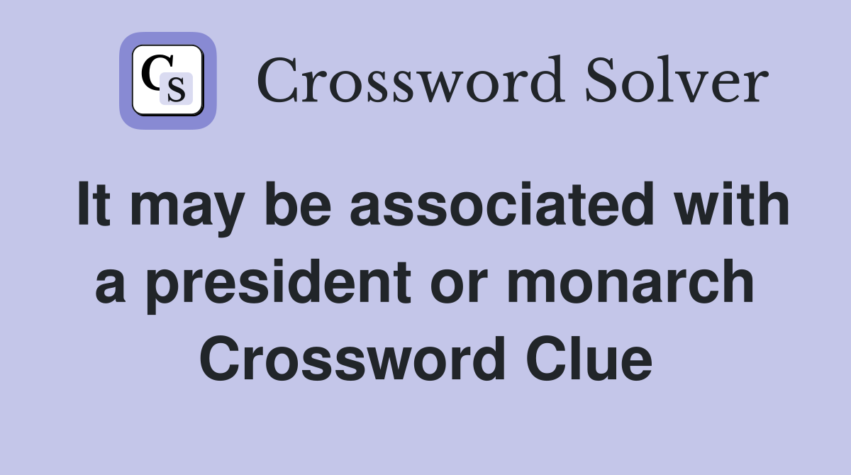 It may be associated with a president or monarch Crossword Clue
