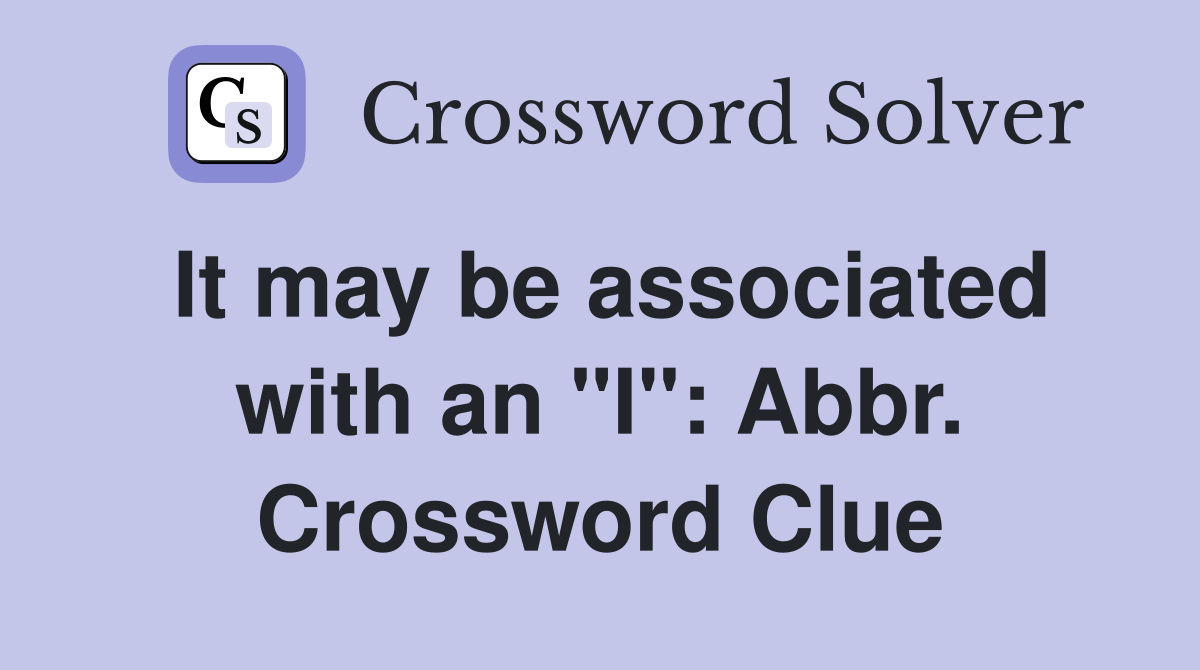 It may be associated with an "I": Abbr. Crossword Clue