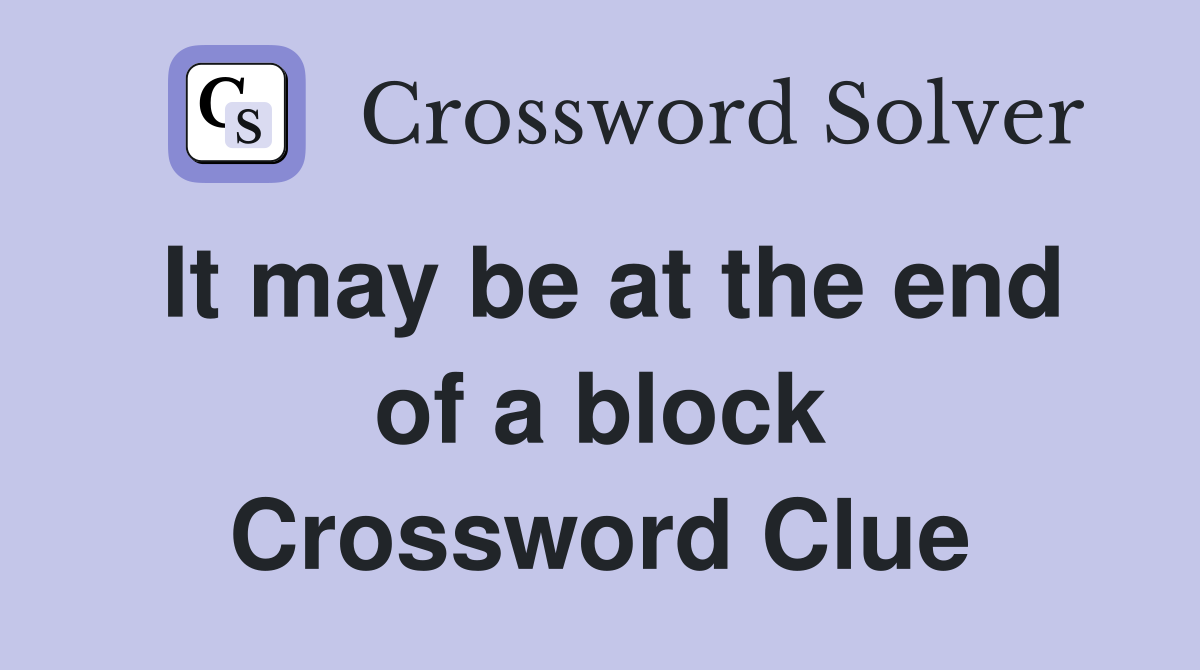 It may be at the end of a block Crossword Clue