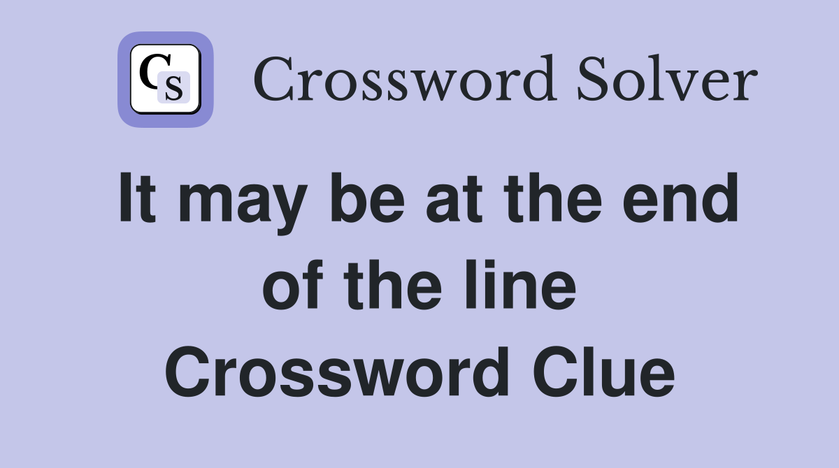 It may be at the end of the line Crossword Clue
