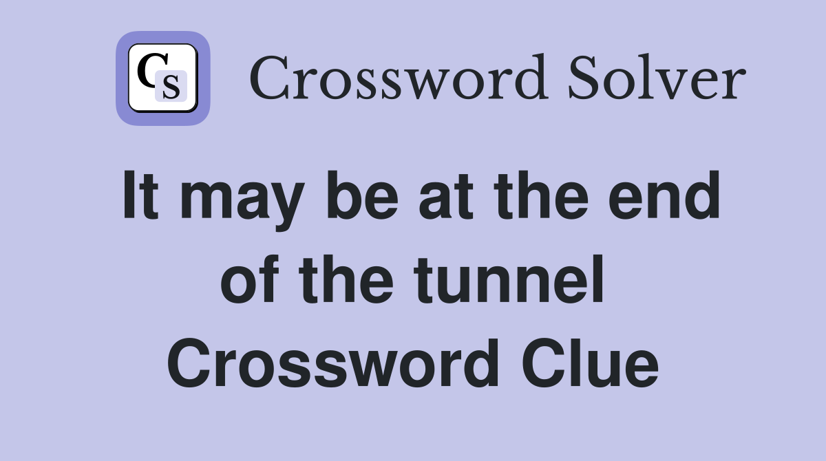 It may be at the end of the tunnel Crossword Clue