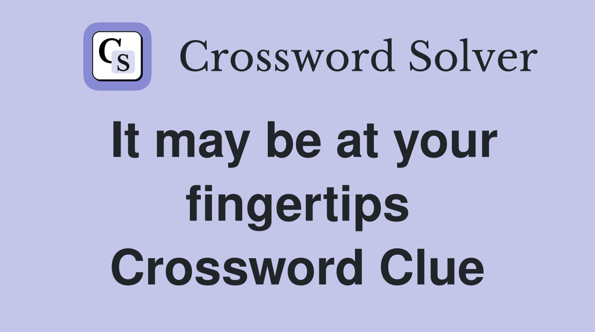 It may be at your fingertips Crossword Clue