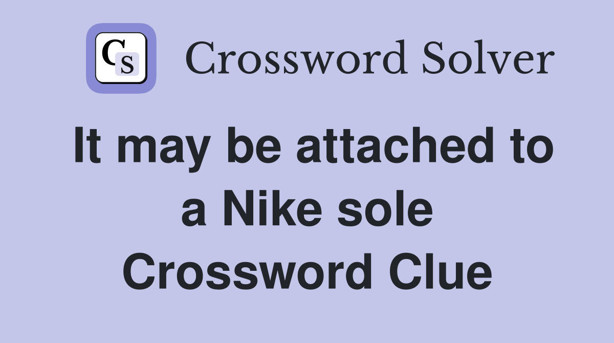 It may be attached to a Nike sole Crossword Clue