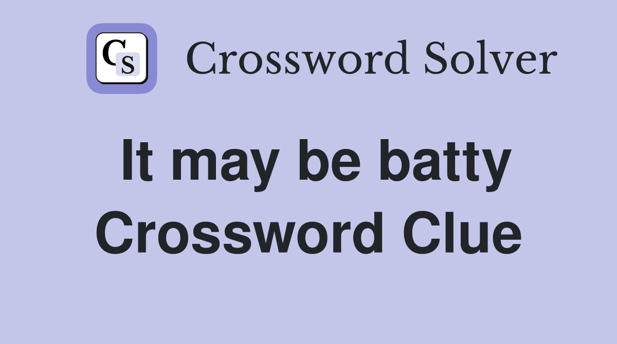 It may be batty Crossword Clue