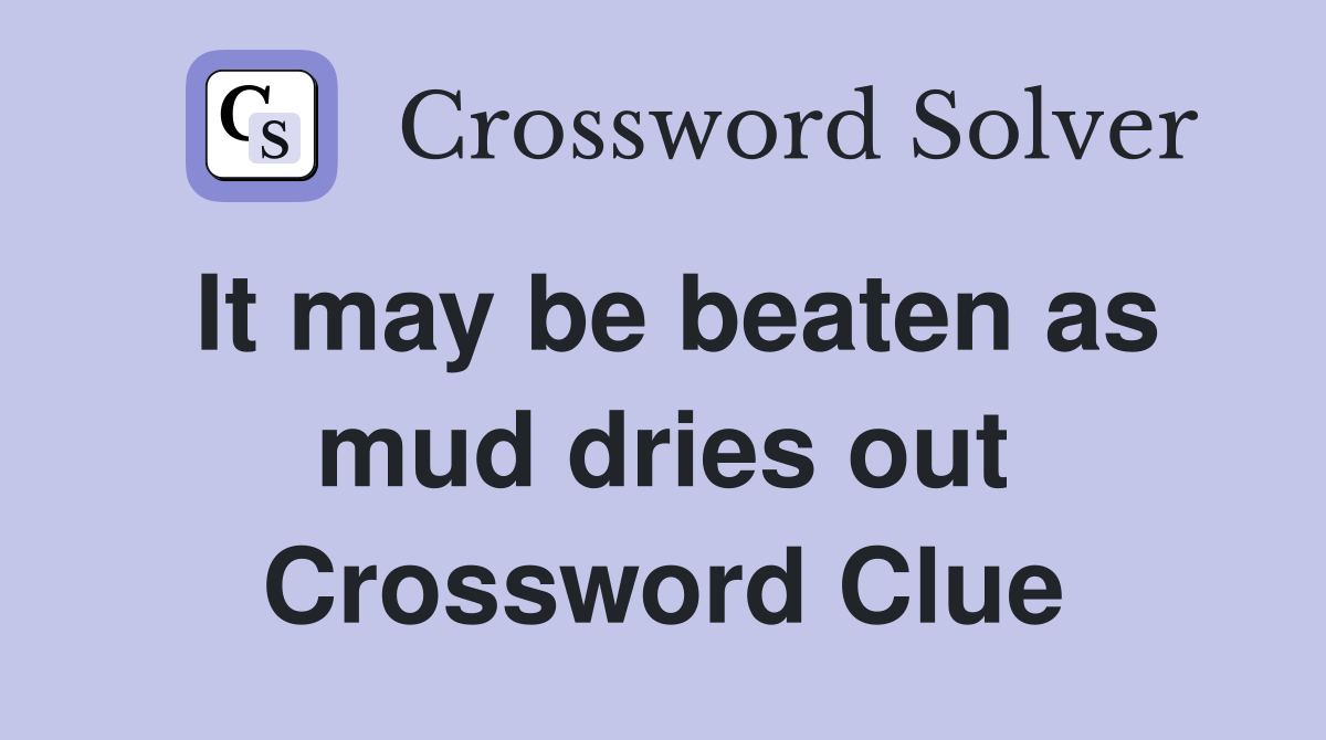 It may be beaten as mud dries out Crossword Clue