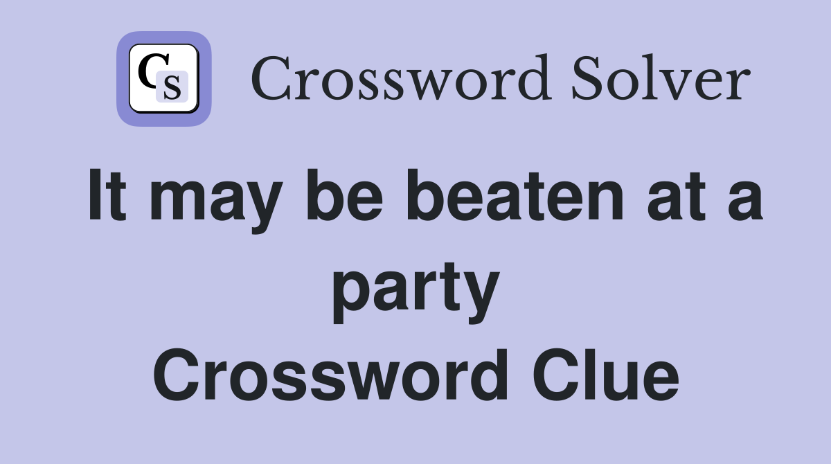 It may be beaten at a party Crossword Clue