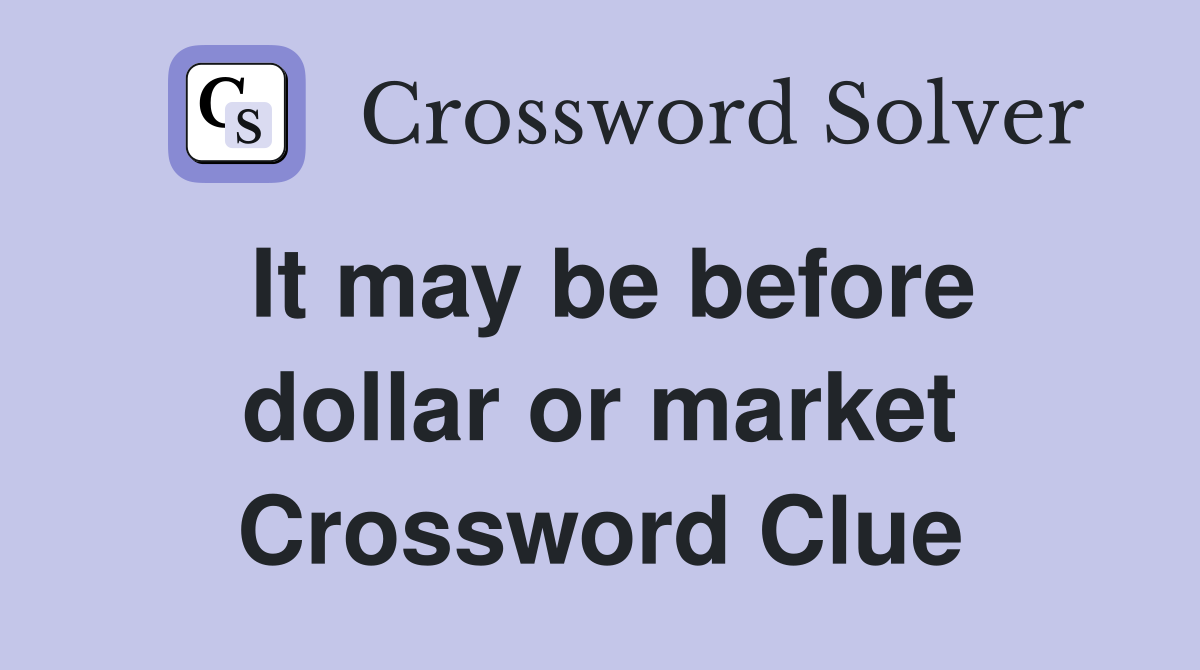 It may be before dollar or market Crossword Clue