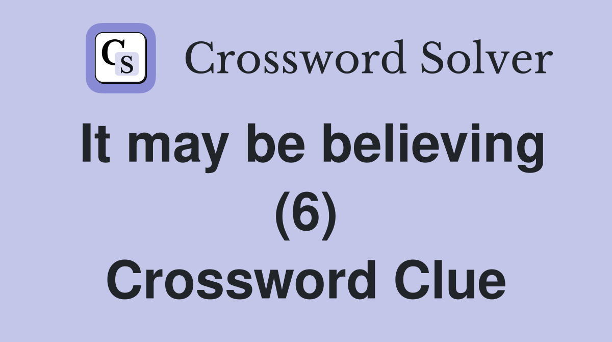 It may be believing (6) Crossword Clue