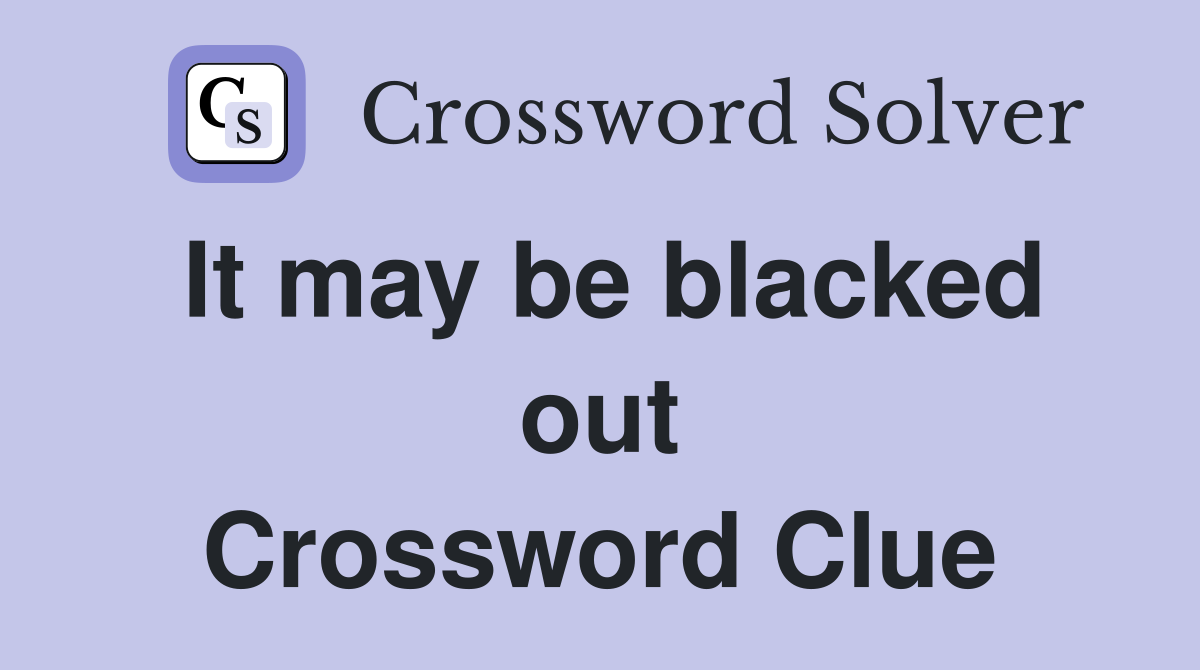 It may be blacked out Crossword Clue