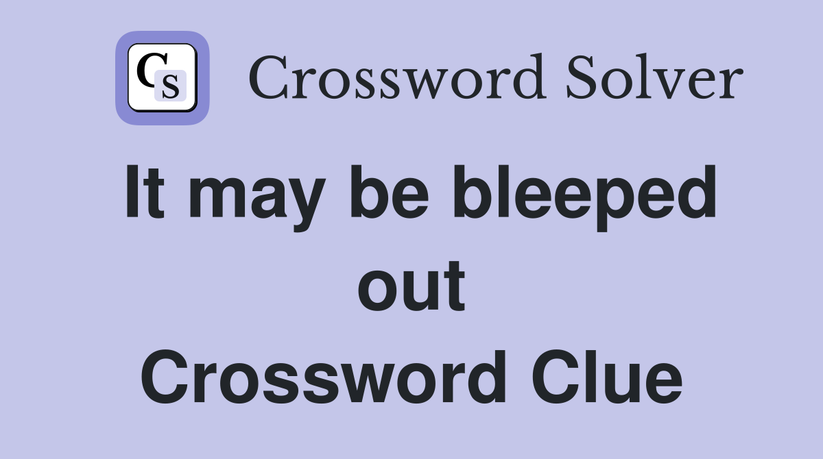 It may be bleeped out Crossword Clue