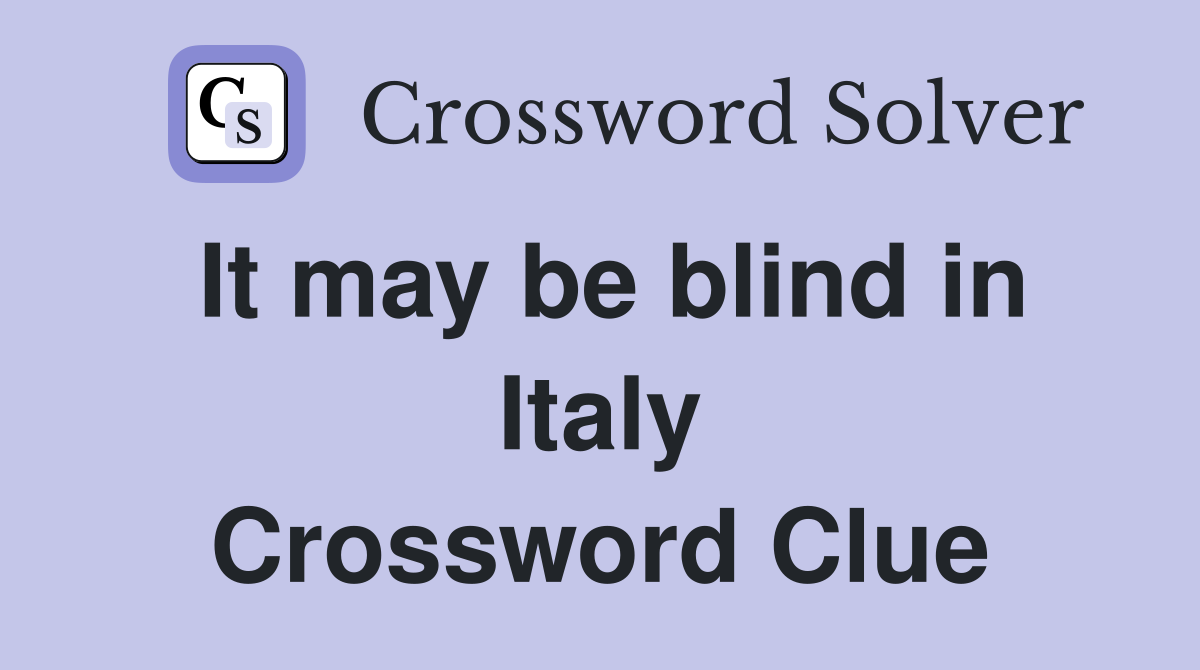 It may be blind in Italy Crossword Clue