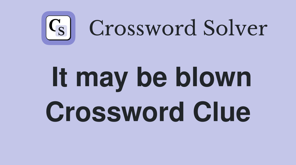 It may be blown Crossword Clue