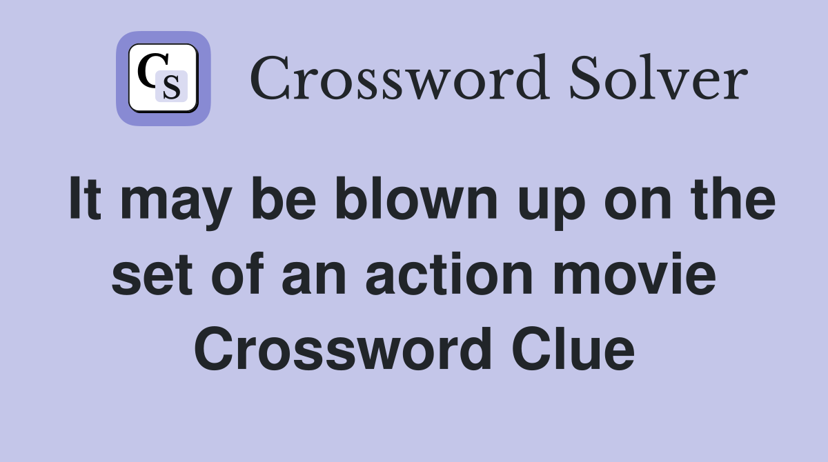 It may be blown up on the set of an action movie Crossword Clue