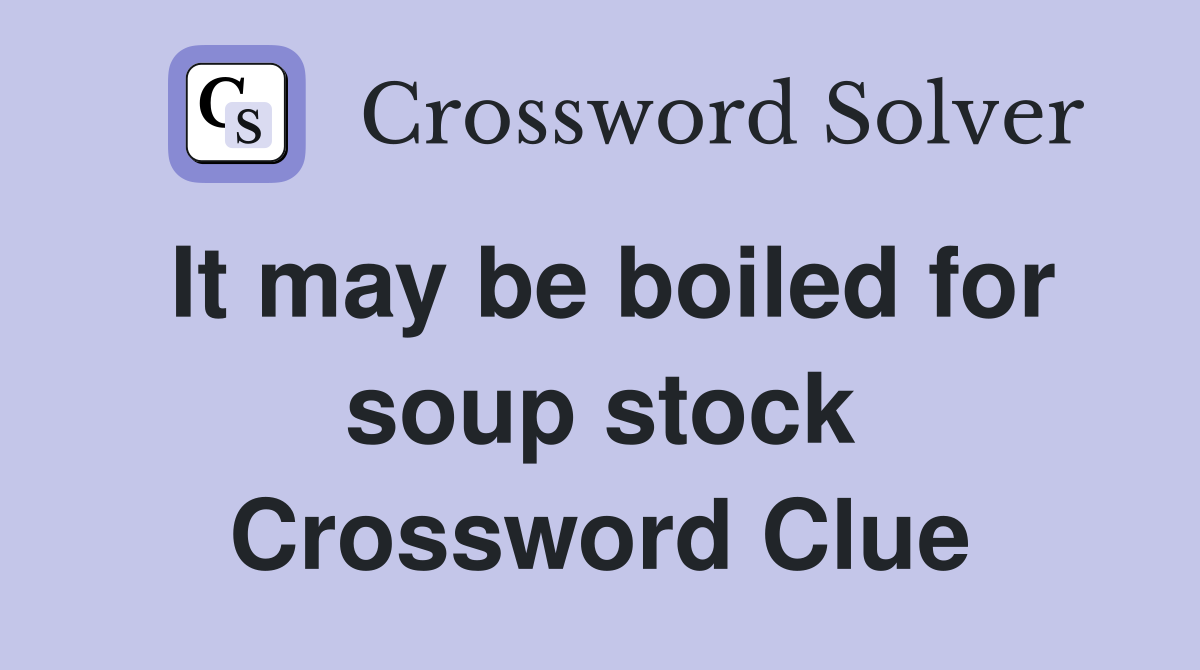 It may be boiled for soup stock Crossword Clue