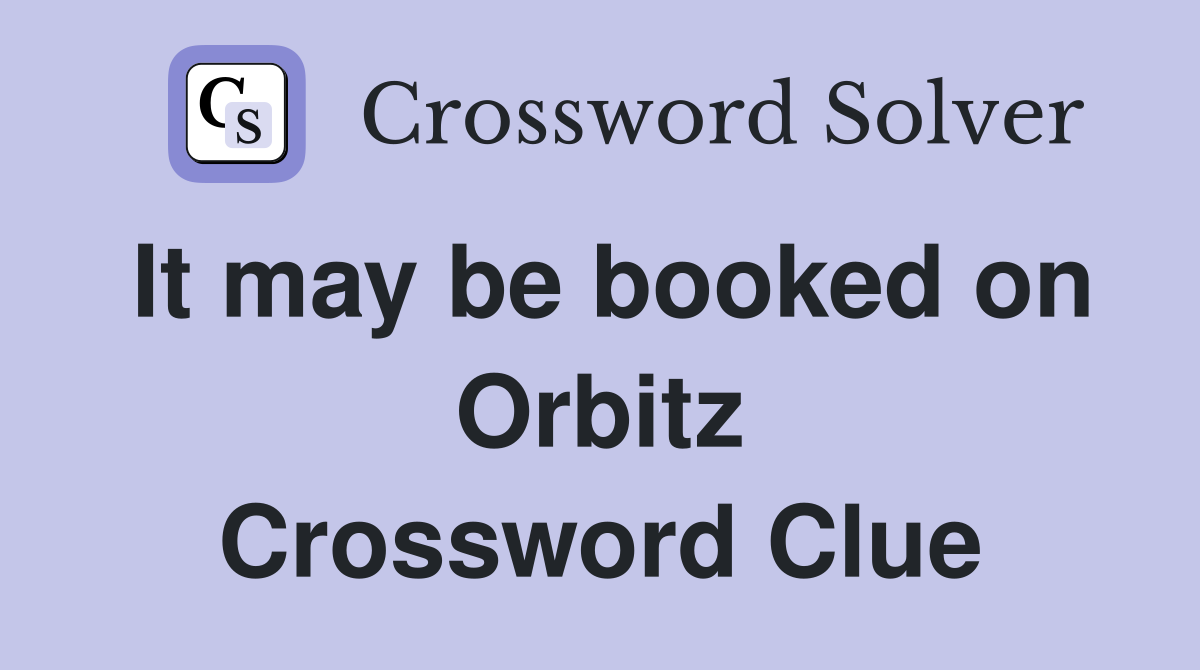 It may be booked on Orbitz Crossword Clue