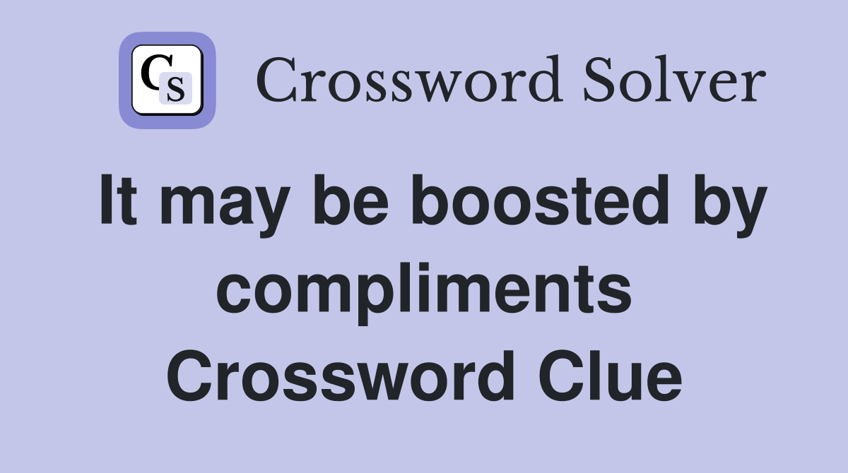 It may be boosted by compliments Crossword Clue