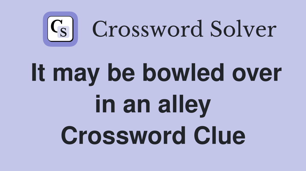 It may be bowled over in an alley Crossword Clue
