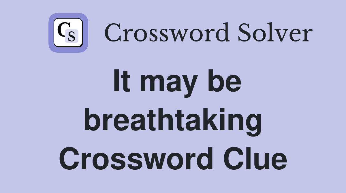 It may be breathtaking Crossword Clue