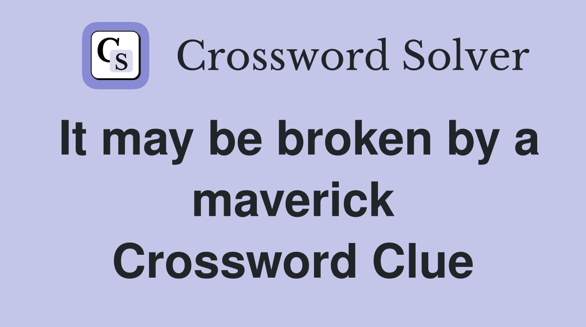 It may be broken by a maverick Crossword Clue