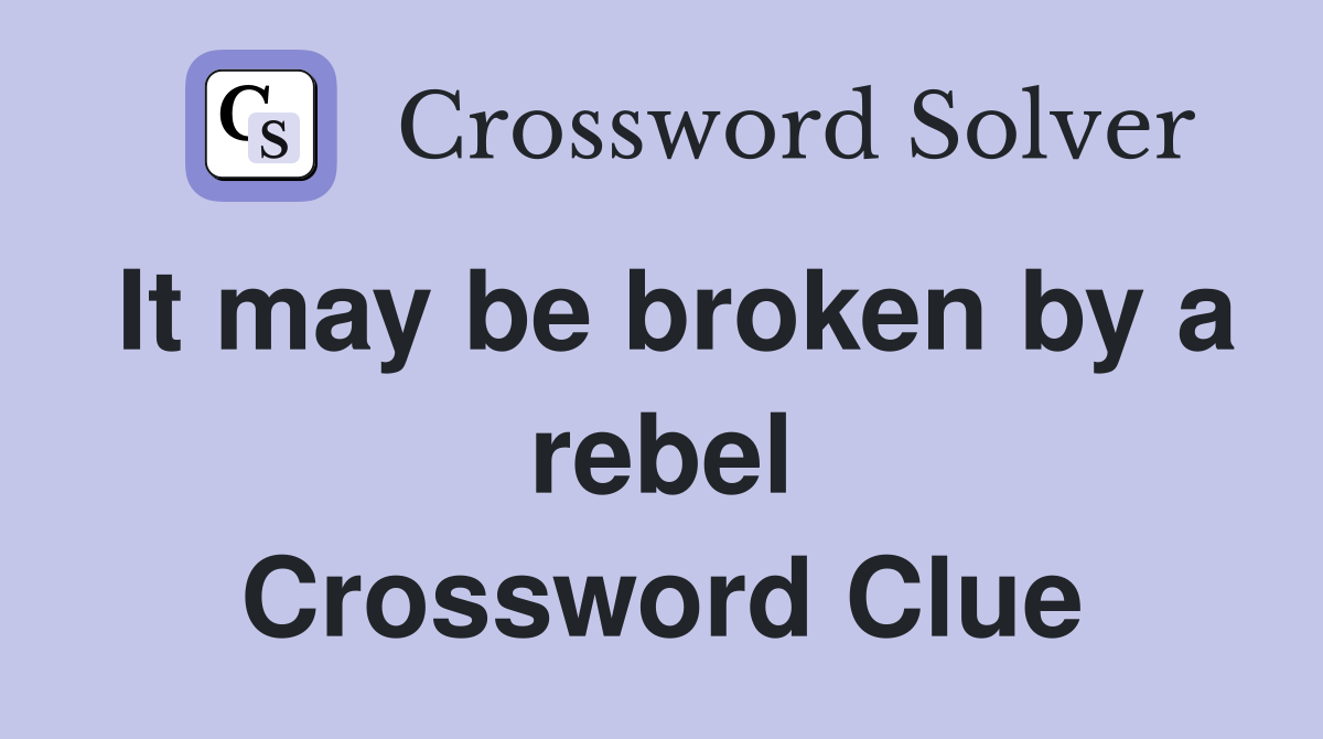 It may be broken by a rebel Crossword Clue