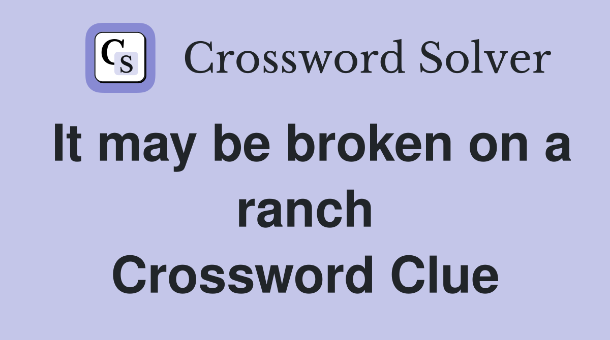 It may be broken on a ranch Crossword Clue