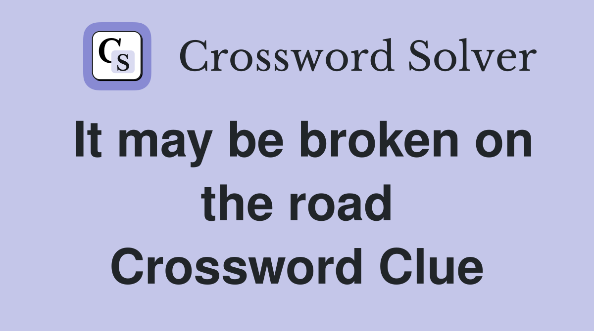 It may be broken on the road Crossword Clue