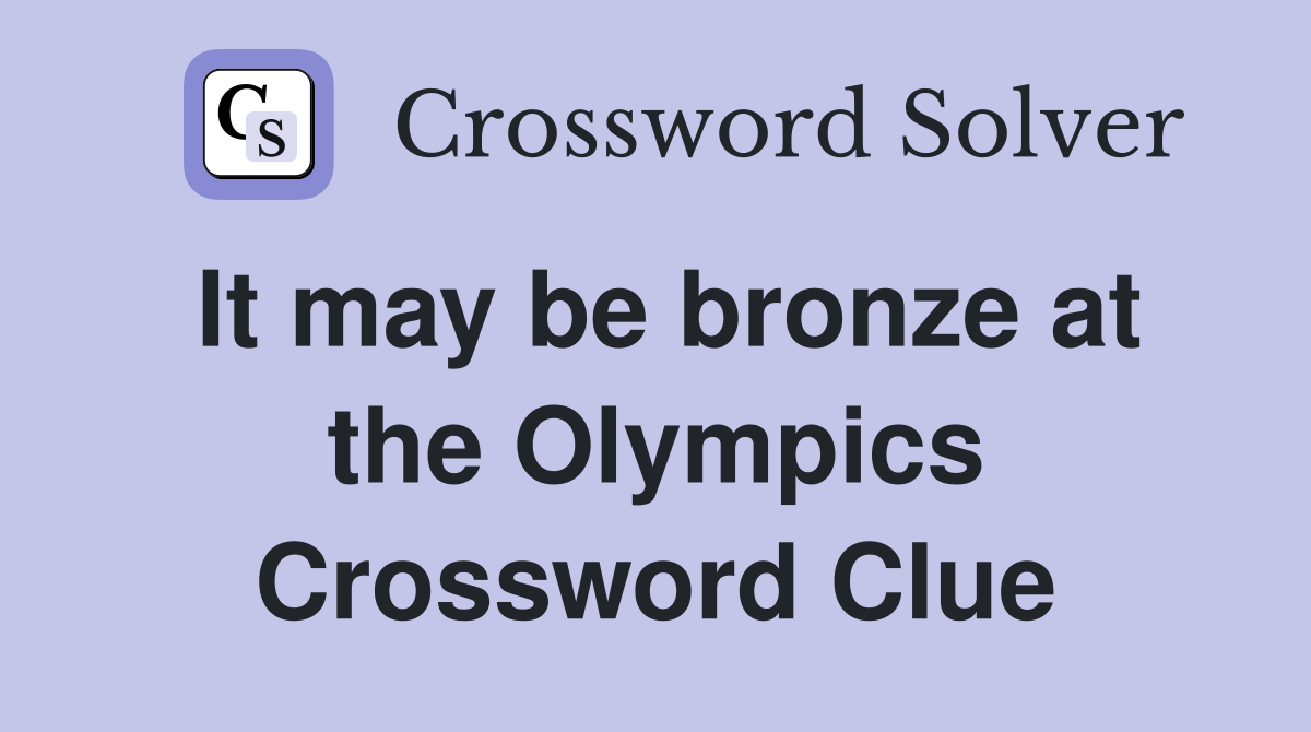 It may be bronze at the Olympics Crossword Clue