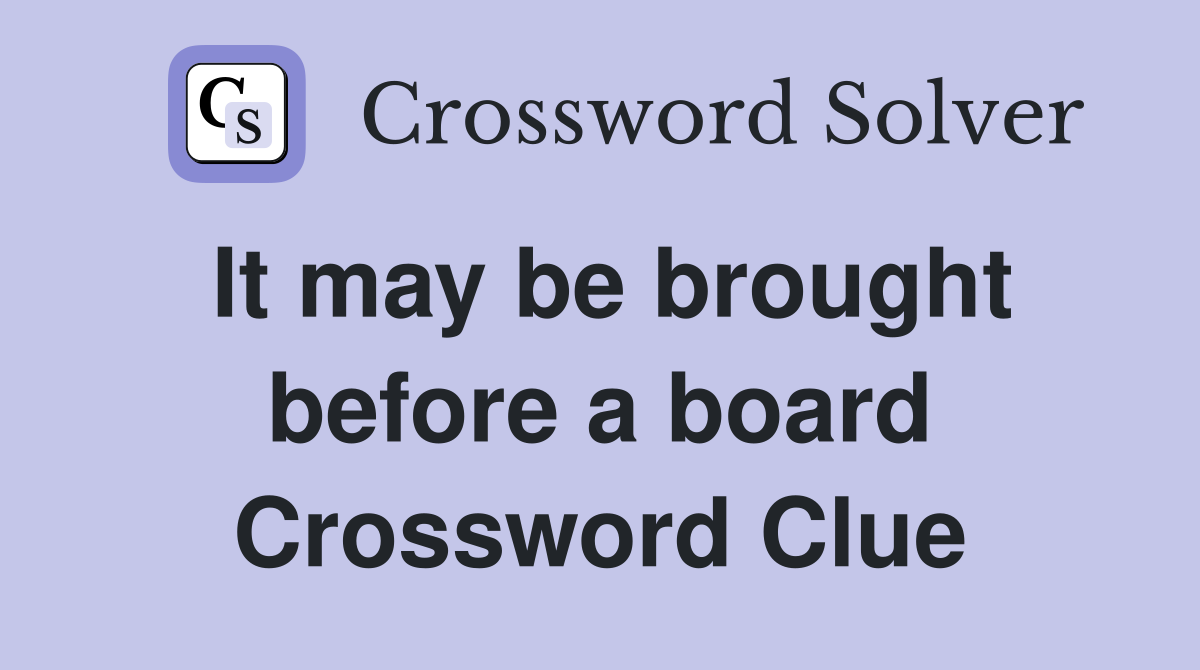 It may be brought before a board Crossword Clue