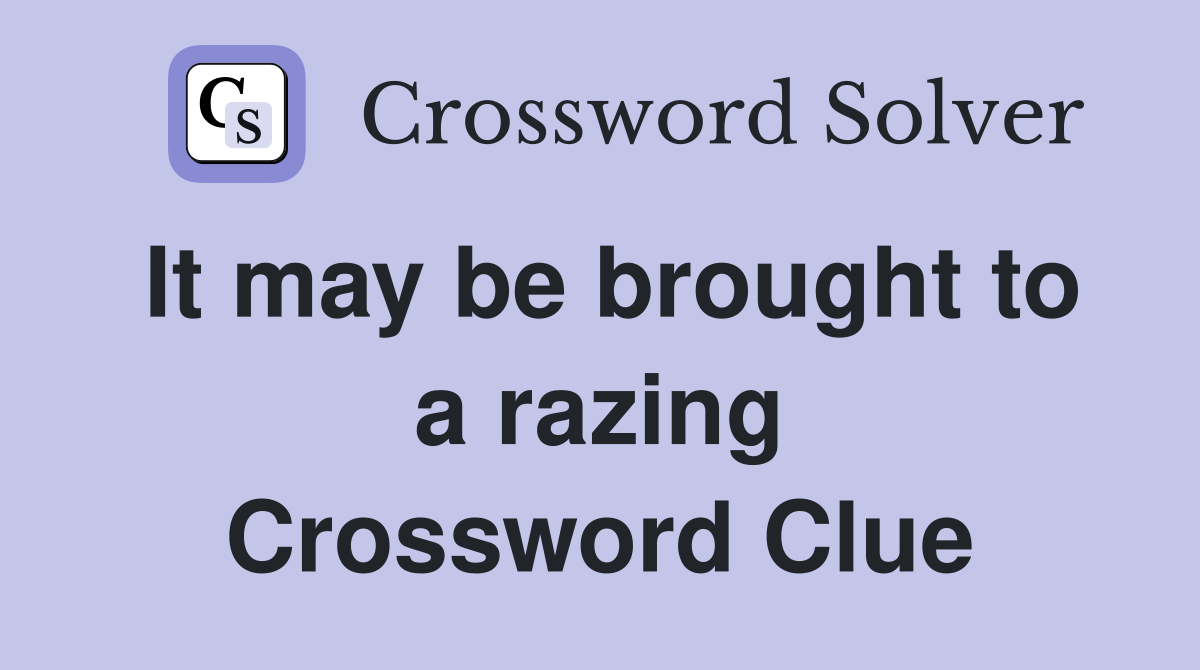 It may be brought to a razing Crossword Clue