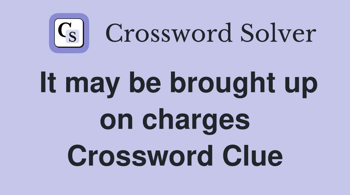 It may be brought up on charges Crossword Clue