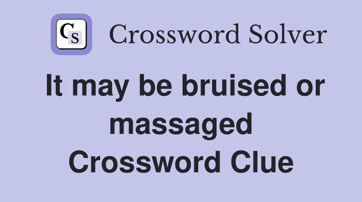 It may be bruised or massaged Crossword Clue