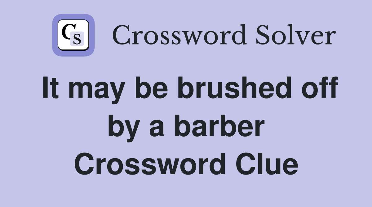 It may be brushed off by a barber Crossword Clue