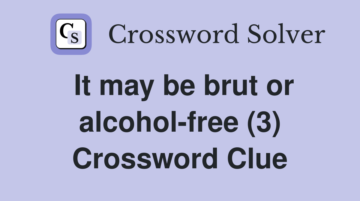 It may be brut or alcohol-free (3) Crossword Clue