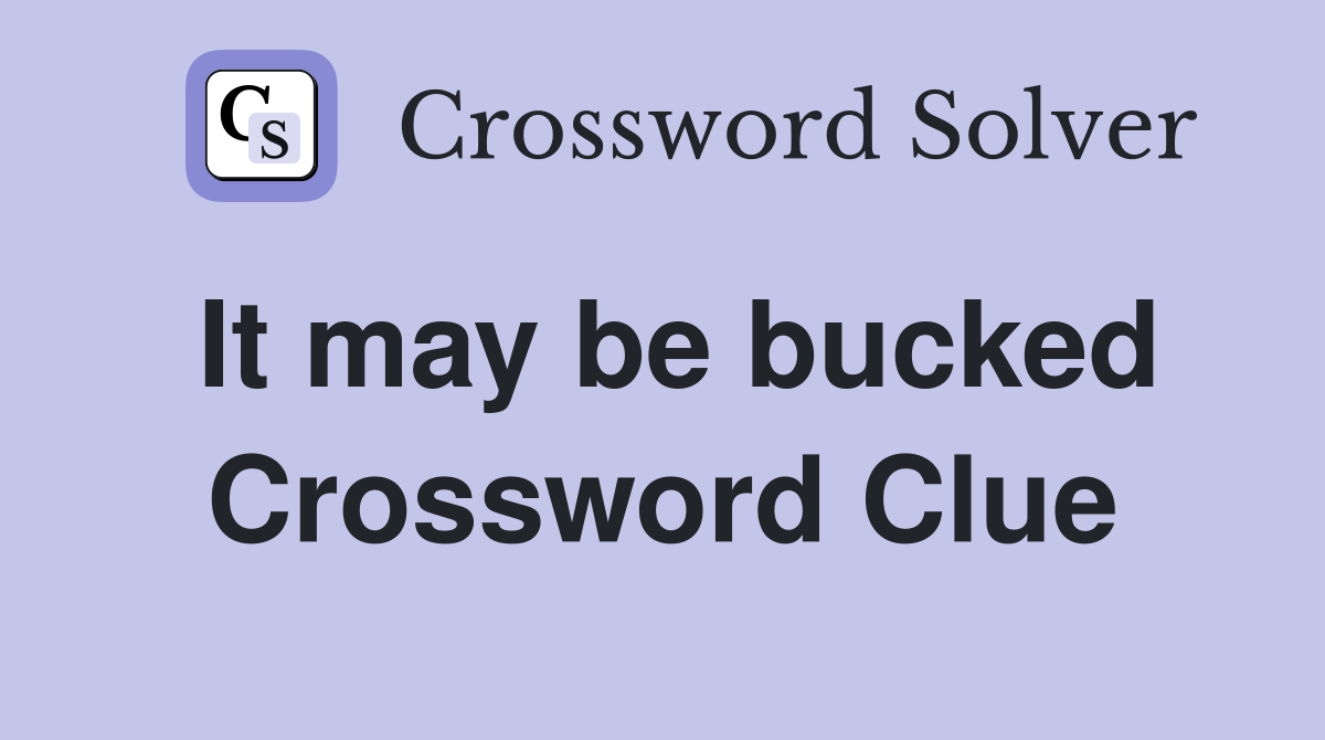 It may be bucked Crossword Clue