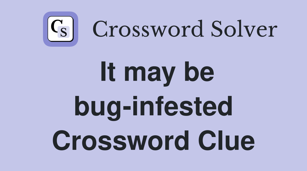 It may be bug-infested Crossword Clue
