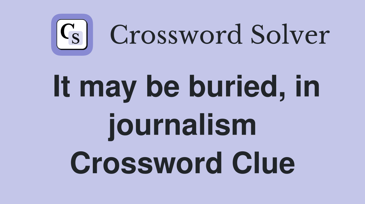 It may be buried, in journalism Crossword Clue