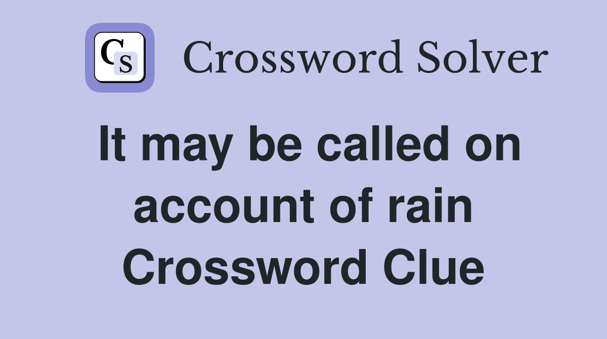 It may be called on account of rain Crossword Clue