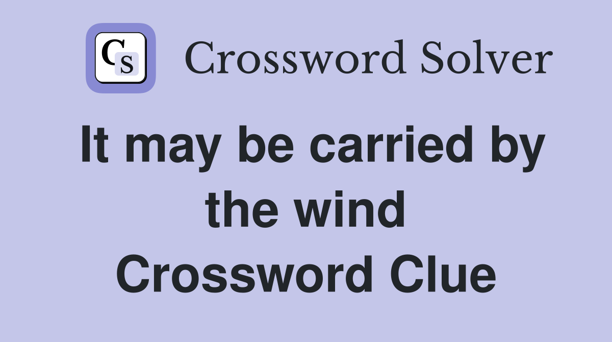 It may be carried by the wind Crossword Clue