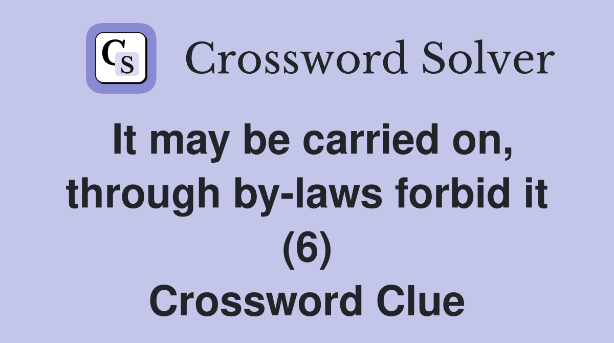 It may be carried on, through by-laws forbid it (6) Crossword Clue