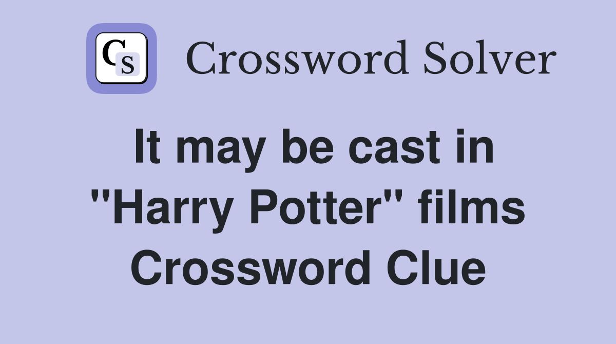 It may be cast in "Harry Potter" films Crossword Clue