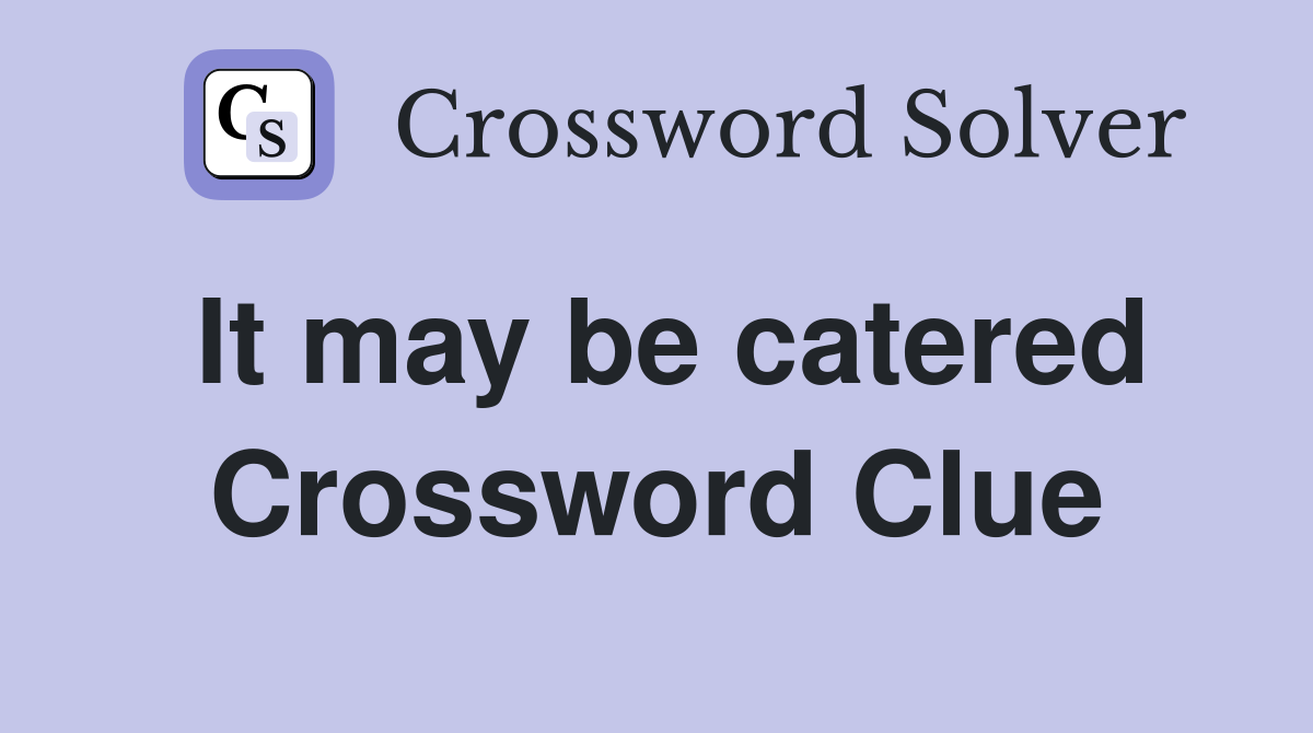 It may be catered Crossword Clue